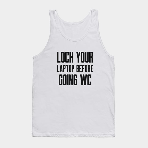 Cybersecurity Lock You Laptop Before Going WC Tank Top by FSEstyle